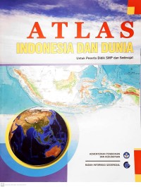 Atlas Indonesia dan dunia untuk peserta didik SMP dan sederajat