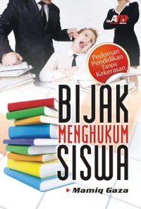 Bijak menghukum siswa : pedoman pendidikan tanpa kekerasan