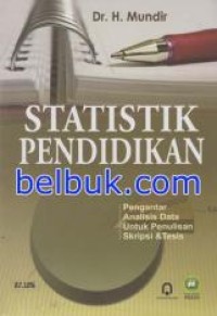 Statistik pendidikan : pengantar analisis data untuk penulisan skripsi & tesis