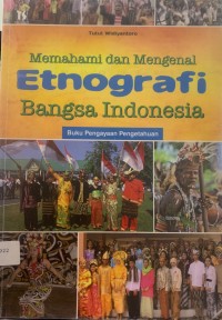 Memahami dan mengenal etnografi bangsa Indonesia