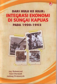 Dari hulu ke hilir : integrasi ekonomi di sungai Kapuas pada 1900-1942
