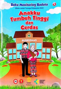 Buku monitoring baduta (buku untuk tenaga pelaksana gizi): anakku tumbuh tinggi dan cerdas (S)