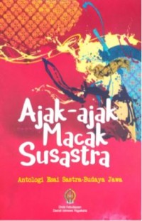 Ajak-ajak macak susastra: antologi esai sastra-budaya Jawa