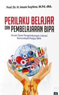 Perilaku belajar dan pembelajaran BIPA : acuan dasar pengembangan literasi komunikatif pelajar BIPA