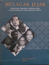 Melacak jejak direktur jenderal kebudayaan : setengah abad direktorat jenderal kebudayaan 1966-2016