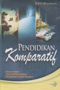 Pendidikan komparatif dasar-dasar teori perbandingan pendidikan antar bangsa