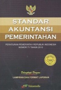 Standar akuntansi pemerintahan : peraturan pemerintah republik Indonesia nomor 71 tahun 2013