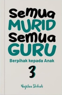 Semua murid semua guru 3 : berpihak kepada anak