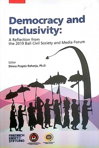 Democracy and inclusivity: a reflection from the 2019 Bali civil society and media forum = demokrasi dan inklusifitas : refleksi dari forum media dan masyarakat sipil