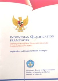 Indonesian Qualification Framework (Kerangka Kualifikasi Nasional Indonesia) : Presidential Decree No. 8/2012, Implication and Implementation Strategies