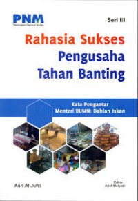 Rahasia sukses pengusaha tahan banting: seri III