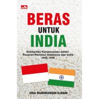 Beras untuk India : solidaritas kemanusiaan dalam pusaran revolusi Indonesia dan India 1945-1946