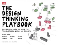 The design thinking playbook : transformasi digital jitu untuk tim, produk, layanan, bisnis, dan ekosistem