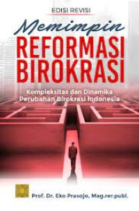 Memimpin reformasi birokrasi: kompleksitas dan dinamika perubahan birokrasi Indonesia