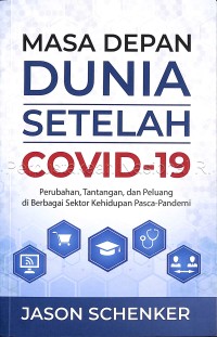 Masa depan dunia setelah Covid-19 : perubahan, tantangan, dan peluang di berbagai sektor kehidupan pasca-pandemi