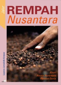 Jalur rempah Nusantara : kisah aroma Nusantara pemikat dunia