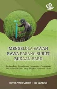 Mengelola sawah rawa pasang surut bukaan baru : berdasarkan pengalaman lapangan penanaman padi di sawah rawa yang Bongkor selama 12 tahun