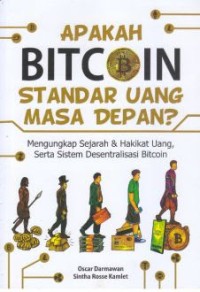 Apakah bitcoin standar uang masa depan? : mengungkap sejarah dan hakikat uang,serta sistem desentralisasi bitcoin.