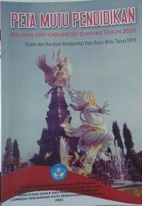 Peta mutu pendidikan jenjang SMP Kabupaten Gianyar Tahun 2020 : diolah dan dianalisis berdasarkan Data Rapor Mutu Tahun 2019
