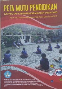 Peta mutu pendidikan jenjang SMP Kabupaten Karangasem tahun 2020 : diolah dan dianalisis berdasarkan Data Rapor Mutu Tahun 2019