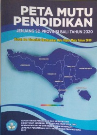 Peta mutu pendidikan jenjang SD provinsi Bali tahun 2020 : diolah dan dianalisis berdasarkan Data Rapor Mutu Tahun 2019