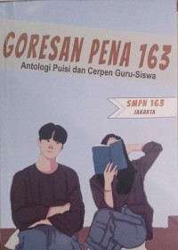 Goresan pena 163 : antologi puisi dan cerpen guru-siswa