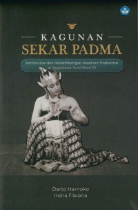 Kagunan sekar padma : kontinuitas dan perkembangan kesenian tradisional di Yogyakarta awal abad XX