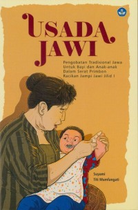Usada Jawi : pengobatan tradisional Jawa untuk bayi dan anak-anak dalam serat primbon racikan jampi Jawi jilid I