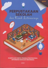 Perpustakaan sekolah dan kisah literasinya : kumpulan cerita pekerja profesional informasi sekolah Indonesia