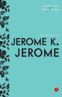 Selected stories by Jerome K. Jerome