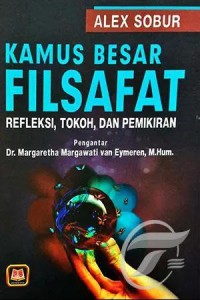 Kamus besar filsafat: refleksi, tokoh, dan pemikiran