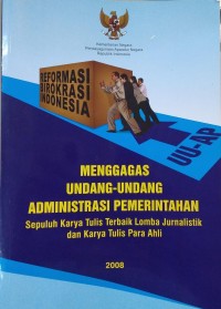 Menggagas undang-undang administrasi pemerintahan : sepuluh karya tulis terbaik lomba jurnalistik dan karya tulis para ahli