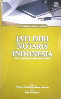 100 tahun ikatan notaris Indonesia : jati diri notaris Indonesia : dulu, sekarang, dan di masa datang