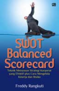SWOT balance scorecard : teknik menyusun starategi korporat yang efektif plus cara mengelola kinerja dan risiko