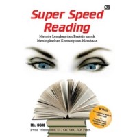 Super speed reading : metode lengkap dan praktis untuk meningkatkan kemampuan membaca
