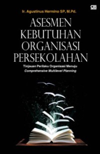 Asesmen kebutuhan organisasi persekolahan : tinjauan perilaku organisasi menuju comprehensive multilevel planning