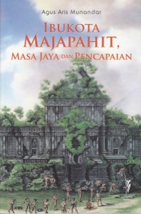 Ibukota Majapahit, masa jaya dan pencapaian