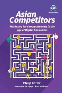 Asian competitors : marketing for competitiveness in the age of digital consumers