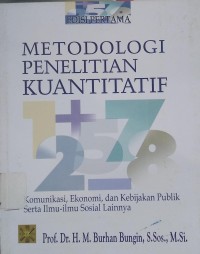 Metodologi penelitian kuantitatif : komunikasi, ekonomi, dan kebijakan publik serta ilmu-ilmu sosial lainnya.