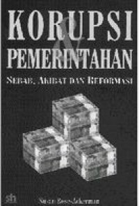 Korupsi & Pemerintahan : Sebab, Akibat, dan Reformasi