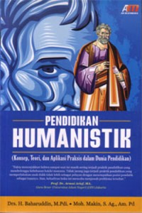 Pendidikan humanistik : konsep, teori, dan aplikasi praksis dalam dunia pendidikan