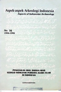 Aspek-aspek arkeologi Indonesia : aspects of Indonesian archaeology no. 16 pengenalan awal Bahasa Arab sebagai indikator pembawa Agama Islam di Indonesia