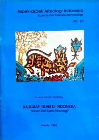 Aspek-aspek Arkeologi Indonesia : aspects of Indonesian archaeology no. 20 kaligrafi Islam di Indonesia telaah dari data arkeologi