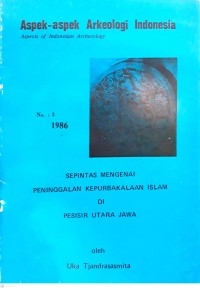 Aspek-aspek Arkeologi Indonesia : aspects of Indonesian archaeology no. 3 sepintas mengenai peninggalan kepurbakalaan Islam di pesisir utara Jawa