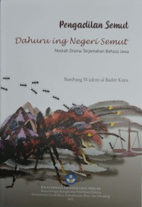 Pengadilan semut= dahuru ing negeri semut : naskah drama terjemahan Bahasa Jawa