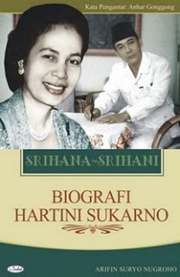 Srihana-Srihani :biografi Hartini Sukarno