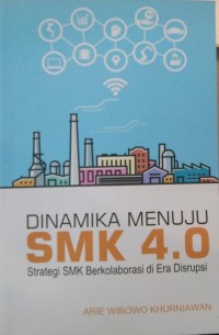 Dinamika menuju SMK 4.0 : strategi SMK berkolaborasi di era disrupsi