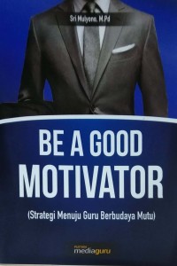 Be a good motivator: strategi menuju guru berbudaya mutu