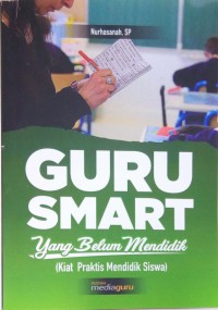 Guru smart yang belum mendidik: kiat praktis mendidik siswa