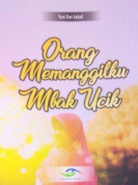 Orang memanggilku Mbak Ucik